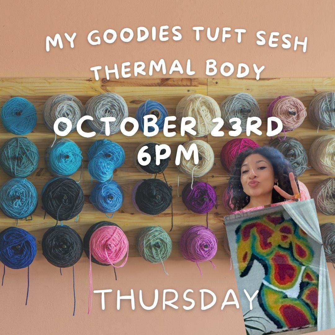 October 23rd 6PM - MY GOODIES TUFT SESH (THERMAL BODY RUG)