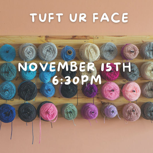 November 15th 6:30pm TUFT UR FACE