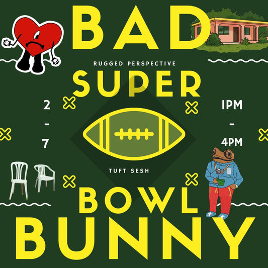 FEB 7TH 1PM - BAD BUNNY SUPER BOWL SESH AHHHHHHH